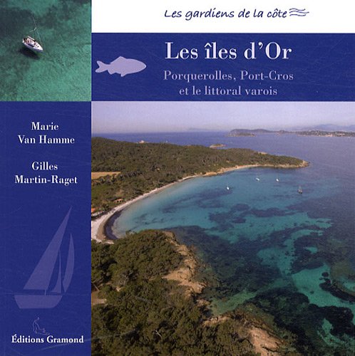 Les îles d'Or : Le littoral varois, Porquerolles et Port-Cros 9782354300227