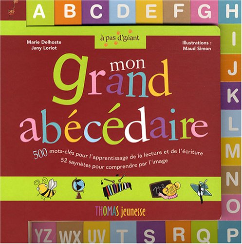 Mon grand abécédaire: 500 Mots-clés pour l'apprentissage de la lecture et de l'écriture, 52 saynètes pour comprendre par l'image 9782354810115