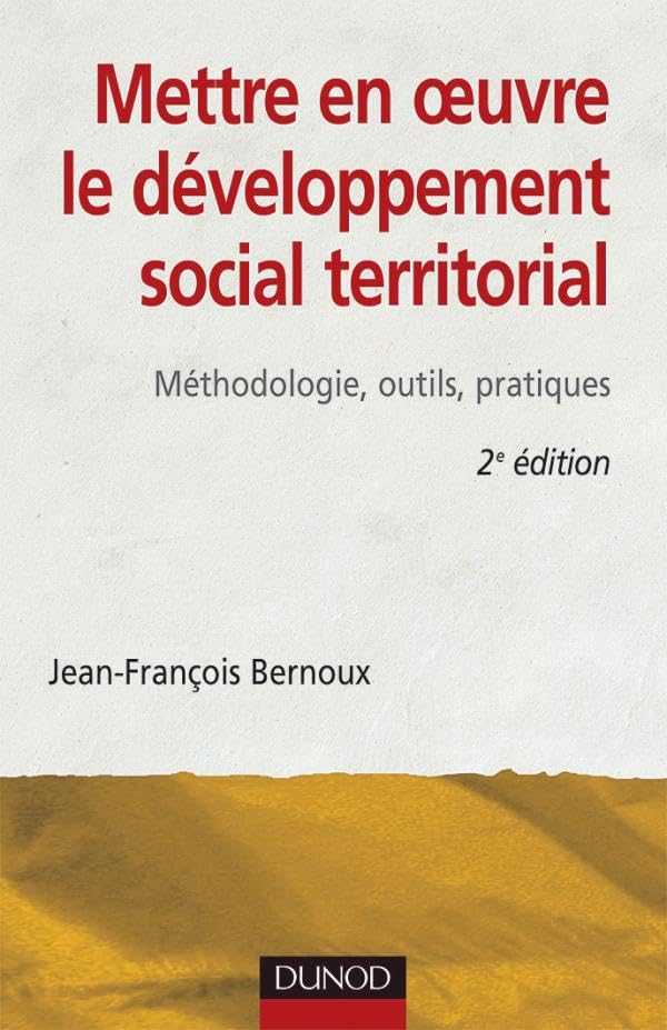 Mettre en oeuvre le développement social territorial - 2ème édition: Méthodologie, outils, pratiques 9782100492329