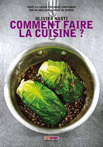 Comment faire la cuisine ?: Toute la cuisine expliquée simplement par un meilleur ouvrier de France 9782917008485