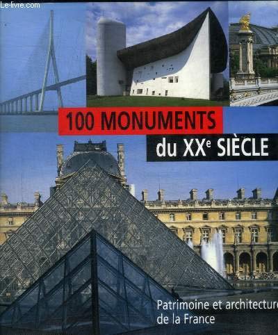 100 monuments du XXe siècle : Patrimoine et architecture de la France 9782744134968