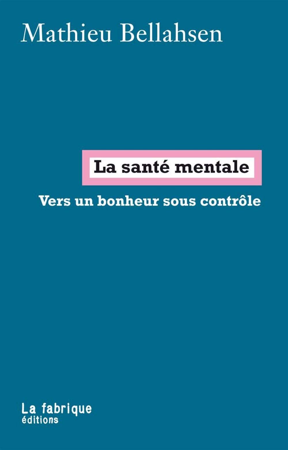 La santé mentale: Vers un bonheur sous contrôle 9782358720595