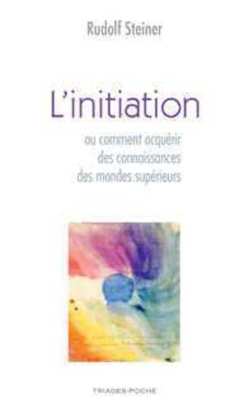 L'initiation ou comment acquérir des connaissances sur les mondes supérieurs 9782852482364