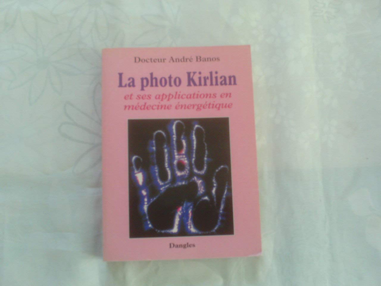 La Photo Kirlian et ses applications en médecine énergétique 9782703304616
