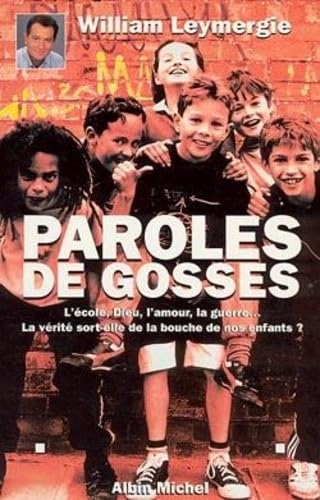 Paroles de gosses: L' ECOLE, DIEU, L'AMOUR, LA GUERRE... LA 9782226089403