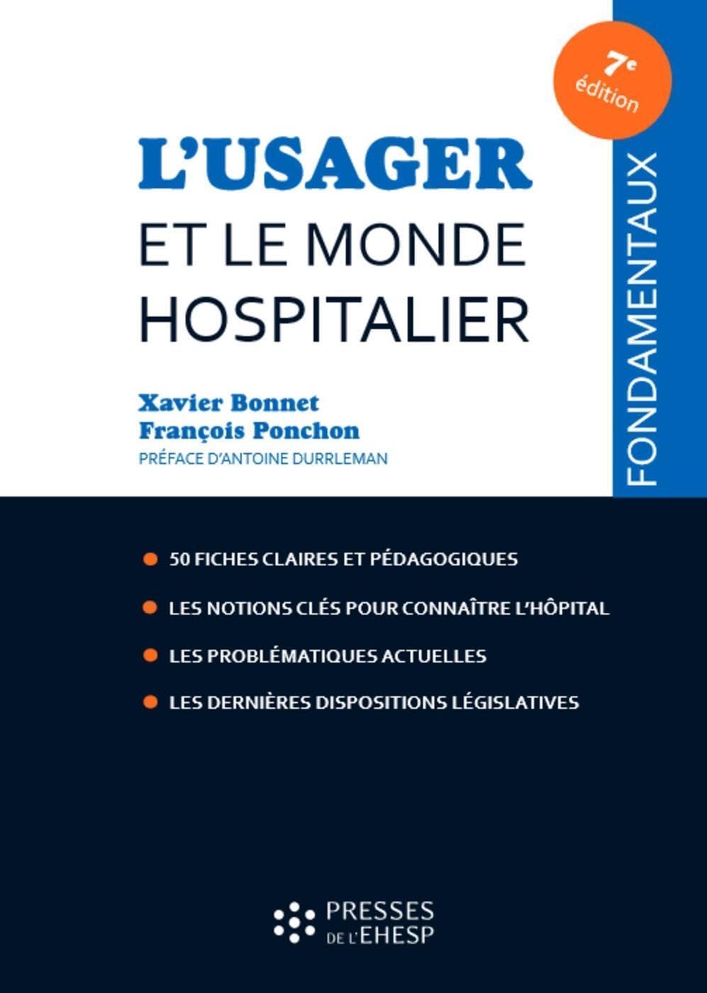 L'usager et le monde hospitalier: 50 fiches claires et pédagogiques. Les notions clés pour connaître l'hôpital. Les problématiques actuelles. Les dernières dispositions législatives 9782810906536