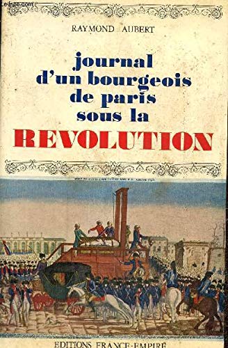 JOURNAL D UN BOURGEOIS DE PARIS SOUS LA REVOLUTION