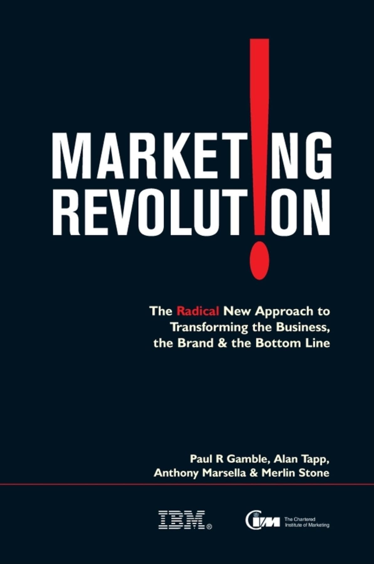 Marketing Revolution: The Radical New Approach to Transforming the Business the Brand and the Bottom Line 9780749449803