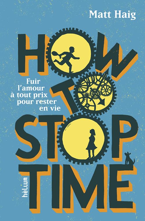 How to Stop Time: Fuir l'amour à tout prix pour rester en vie 9782330117245