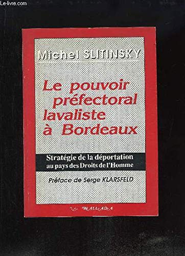 Le Pouvoir préfectoral lavaliste à Bordeaux - stratégie de la déportation au pays des Droits de l'homme 9782904201134