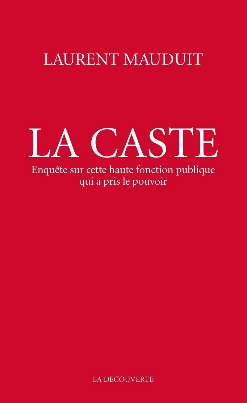 La caste: Enquête sur cette haute fonction publique qui a pris le pouvoir 9782348037702