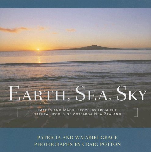 Earth, Sea, Sky: Images And Maori Proverbs from the Natural World of Aotearoa New Zealand 9781877283994