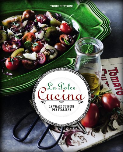 La dolce cucina: La vraie cuisine des Italiens 9782745961402