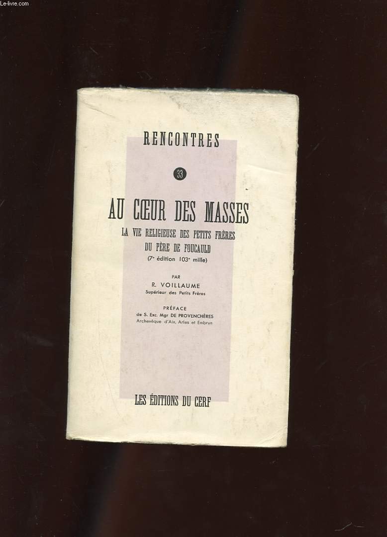 AU COEUR DES MASSES. LA VIE RELIGIEUSE DES PETITS FRERES DU PERE FOUCAULD ( 7 EME EDITION 103e MILLE )