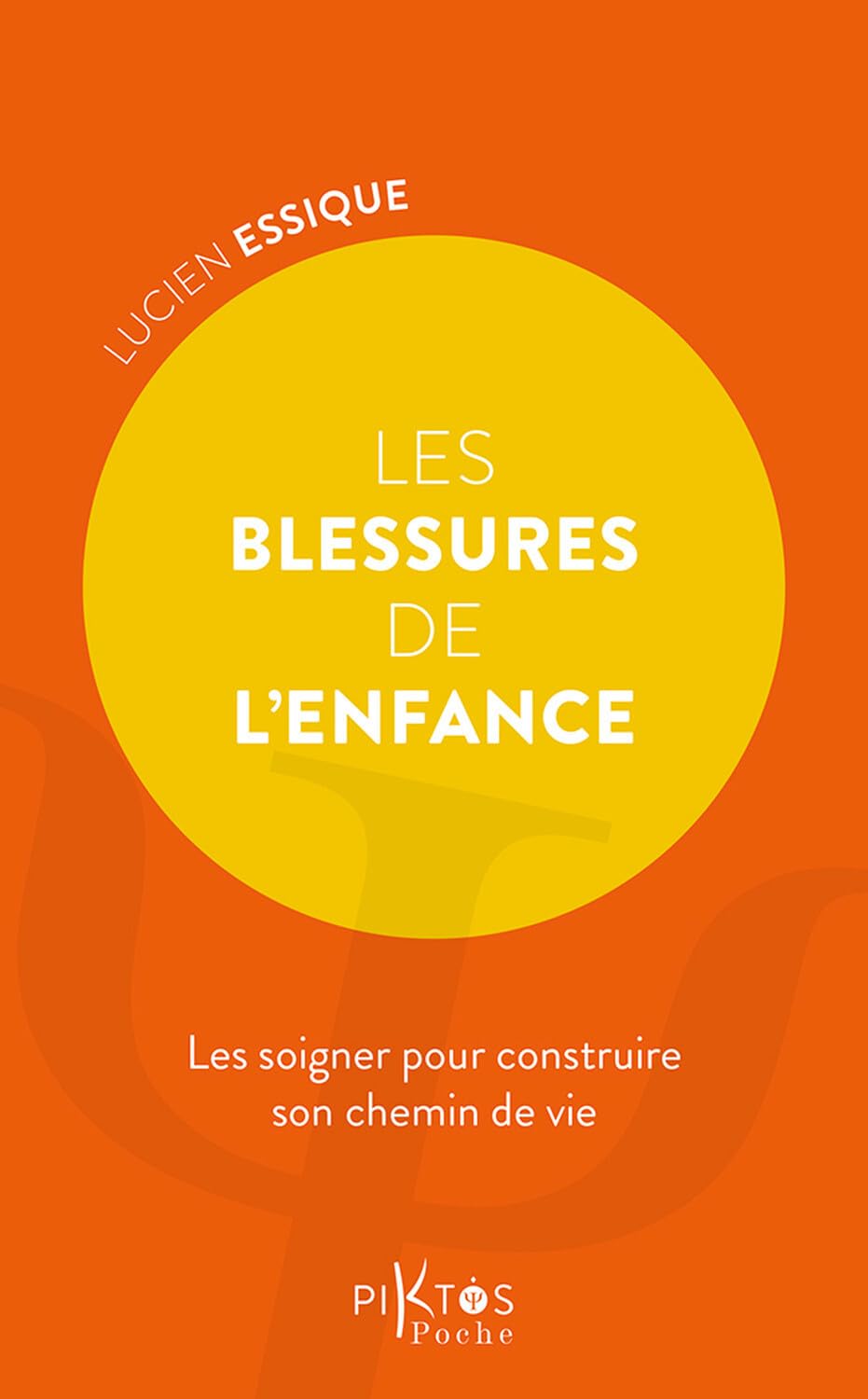 Les Blessures de l'enfance - Les soigner pour construire son chemin de vie 9782487771062