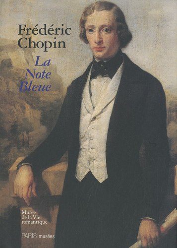 FREDERIC CHOPIN - LA NOTE BLEUE: MUSEE DE LA VIE ROMANTIQUE 9782759601202
