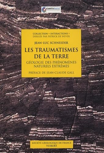 Les Traumatismes de la Terre: Géologie des phénomènes naturels extrêmes 9782711720729