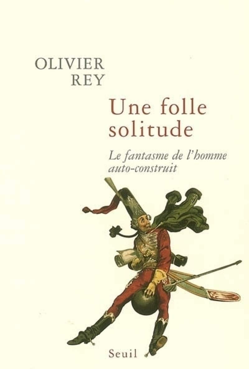Une folle solitude : Le fantasme de l'homme auto-construit 9782020863803
