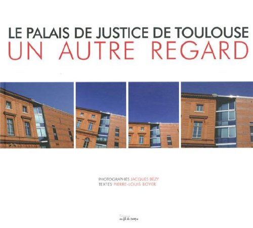 Le Palais de justice de Toulouse : Un autre regard 9782918298403