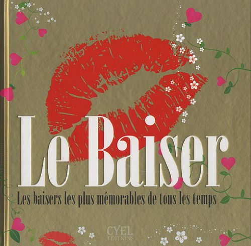 Le baiser - Les baisers les plus mémorables de tous les temps 9782362610097