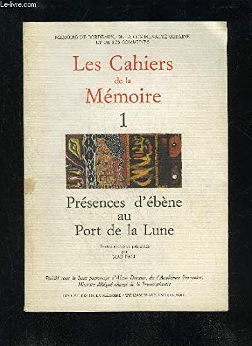 LES CAHIERS DE LA MEMOIRE 1 PRESENCES D'EBENE AU PORT DE LA LUNE