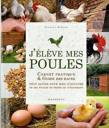 J'élève mes poules: Carnet pratique & Guide des races, Tout savoir pour bien s'occuper de ses poules de ferme ou d'ornement 9782501065542