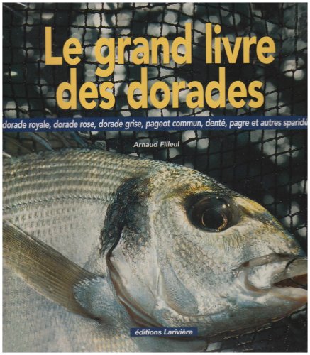 Le grand livre des Dorades : dorade royale, dorade rose, dorade grise, pageot commun, denté, pagre et autres sparidés 9782848901190
