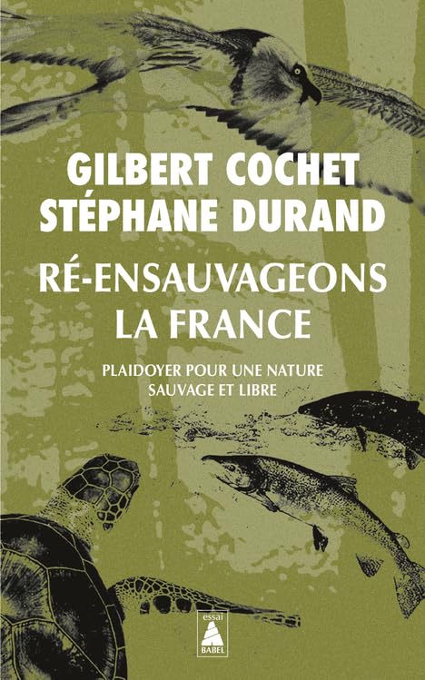 Ré-ensauvageons la France: Plaidoyer pour une nature sauvage et libre 9782330147792