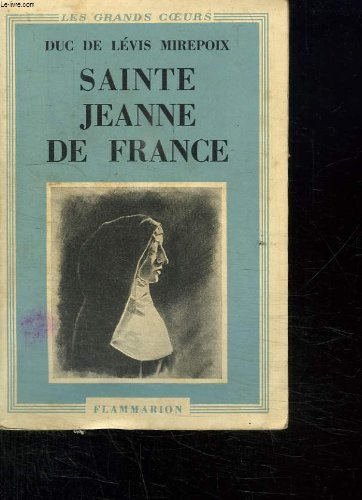 SAINTE JEANNE DE FRANCE. FILLE DE LOUIS XI. COLLECTION LES GRANDS COEUR.