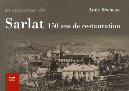 Se souvenir de Sarlat: 150 ans de restauration 9782367460932
