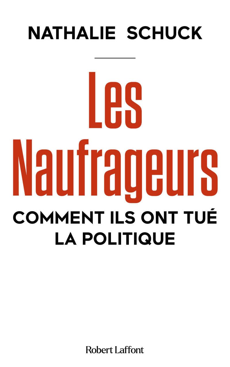 Les Naufrageurs - Comment ils ont tué la politique 9782221273494