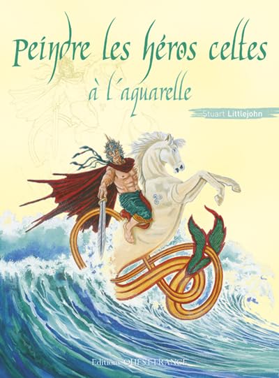 Peindre les héros celtes à l'aquarelle 9782737345555