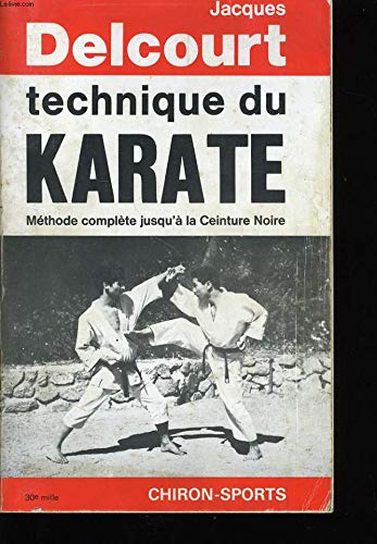 Technique du karaté: Méthode complète jusqu'à la ceinture noire 9782702700396