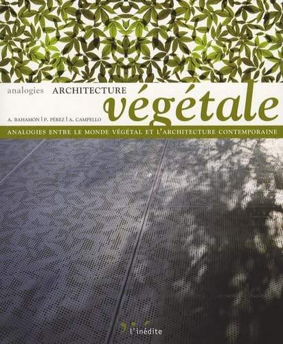 Architecture végétale: Analogies entre le monde végétal et l'architecture contemporaine 9782350321059