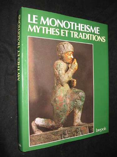 Le Monothéisme, mythes et traditions (Mythes et croyances du monde entier, tome II)
