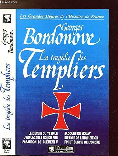 LA TRAGEDIE DES TEMPLIERS BR: LE DECLIN DU TEMPLE, L'IMPLACABLE ROI DE FER, L'ABANDON DE CLEMENT V, JACQUES DE 9782857044031