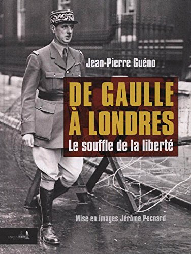 DE GAULLE À LONDRES. Le souffle de la liberté 9782298033762