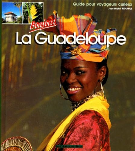 Bonjour la Guadeloupe: Guide pour voyageurs curieux 9782903696238
