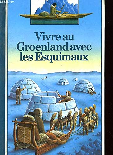 Vivre au Groënland avec les Esquimaux 9782070397136