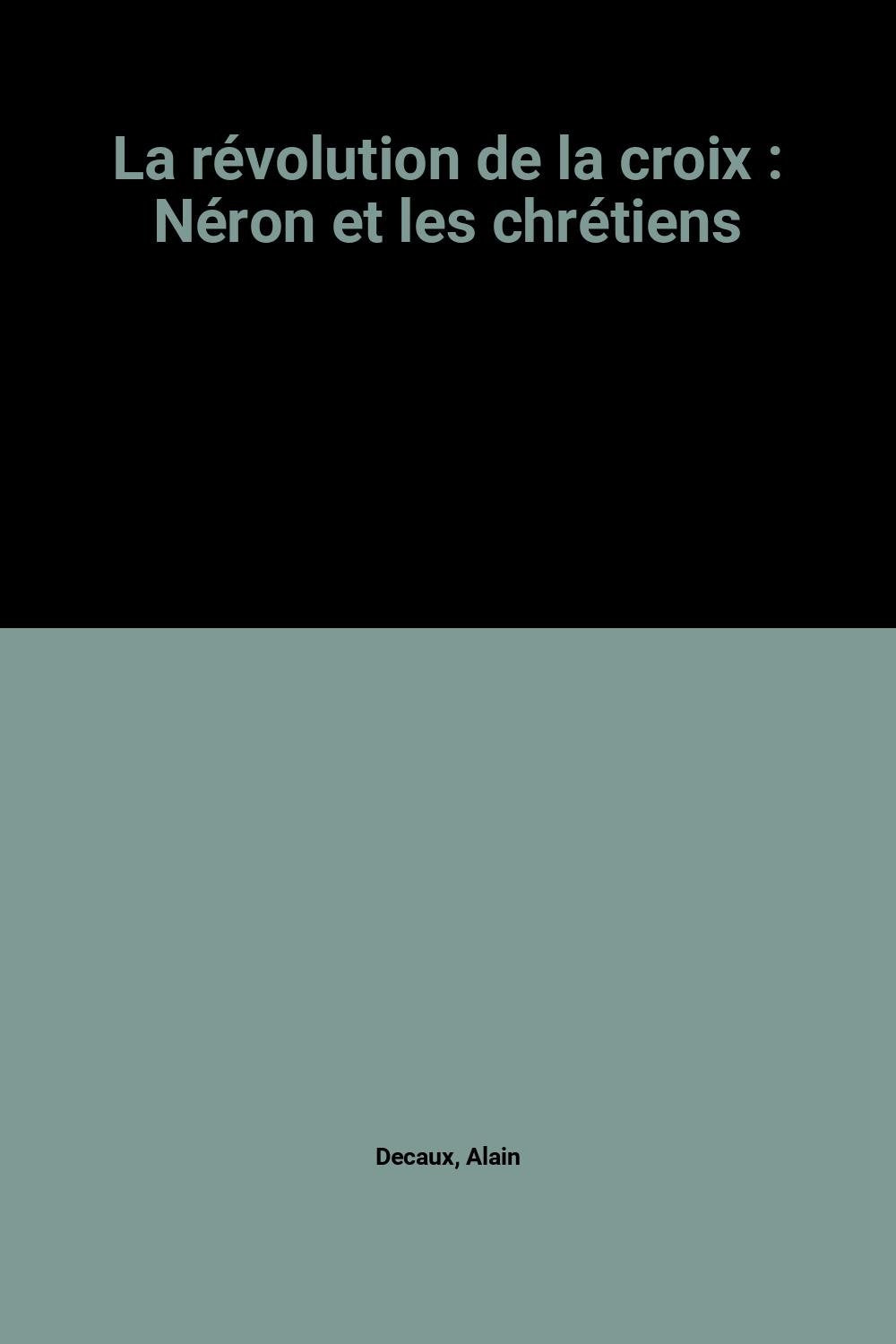 La révolution de la croix : Néron et les chrétiens 9782286030292