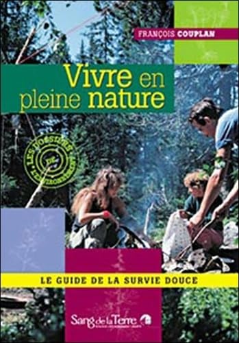 Vivre en pleine nature: Le guide de la survie douce 9782869851740