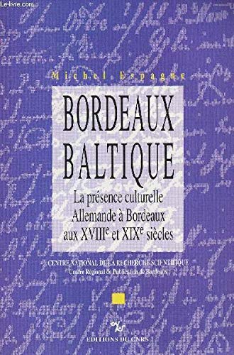 Bordeaux baltique. la presence culturelle allemande a bordeaux XVIIième XIXème 9782222045663