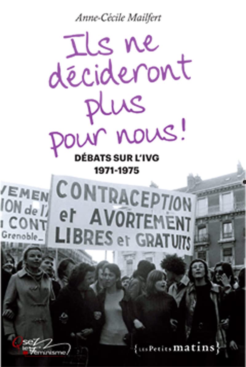 Ils ne décideront plus pour nous ! Débats sur l'IVG, 1971-1975 9782363831576