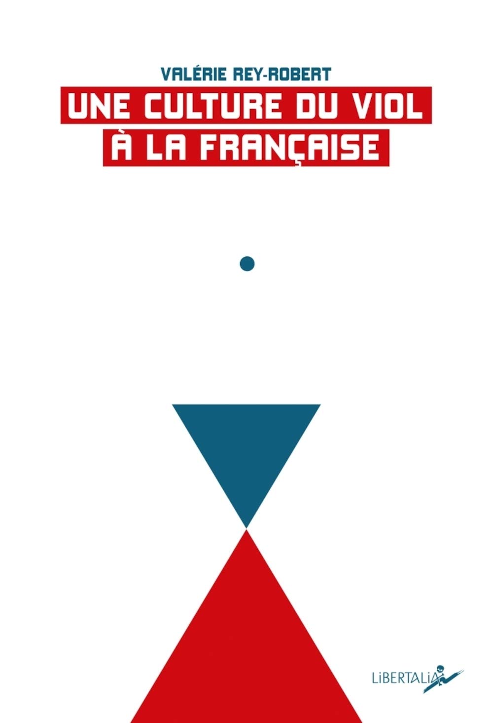 Une culture du viol à la française: Du "troussage de domestique" à la "liberté d'importuner" 9782377291397