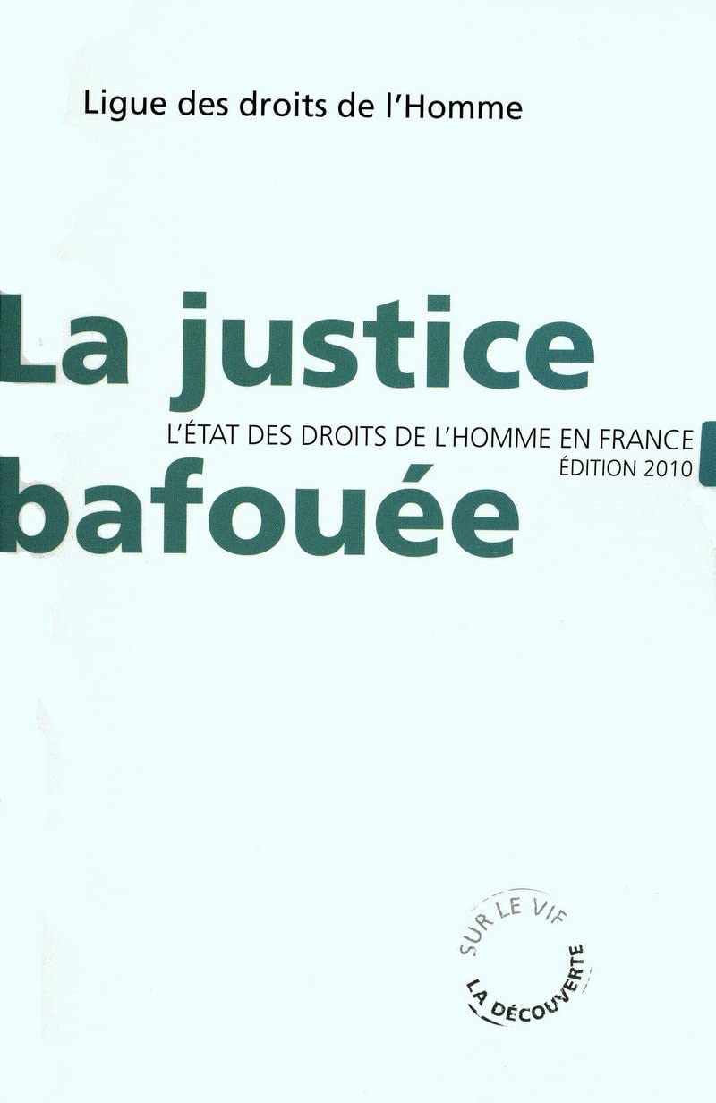 La justice bafouée: L'état des droits de l'Homme en France. Édition 2010 9782707160041