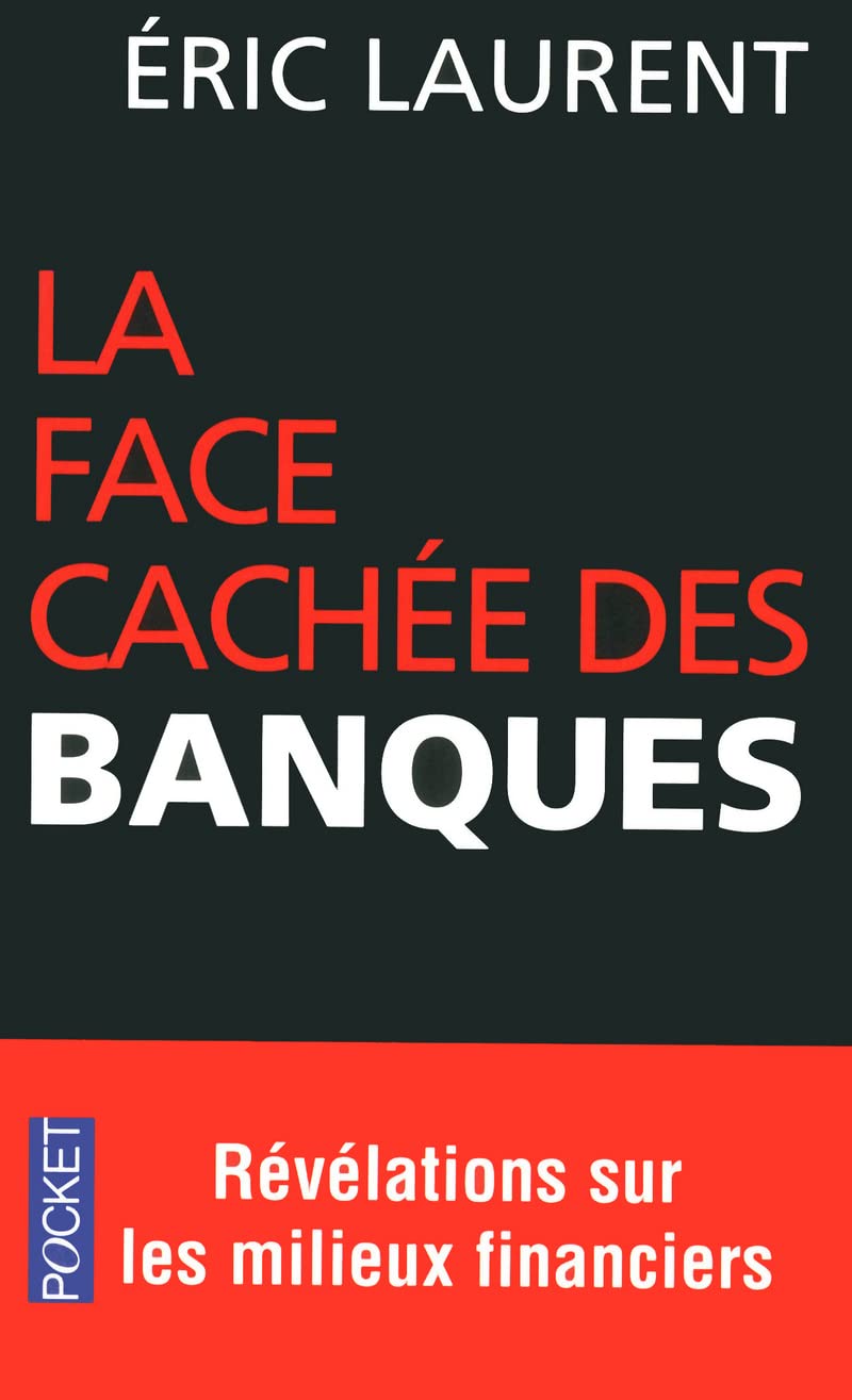 La face cachée des banques: Scandales et révélations sur les milieux financiers 9782266204293