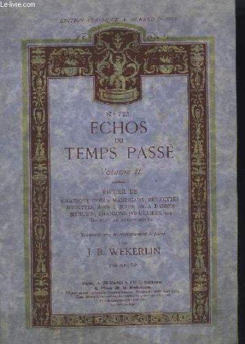 ECHOS DU TEMPS PASSE - VOLUME 2 - RECUEIL DE CHANSONS, NOELS, MADRIGAUX, BRUNETTES, MUSETTES, AIRS A BOIRE ET A DANSER, MENUET, CHANSONS POPULAIRES, ECT.. DU XII AU XVIII SIECLE - PIANO - N° 225.