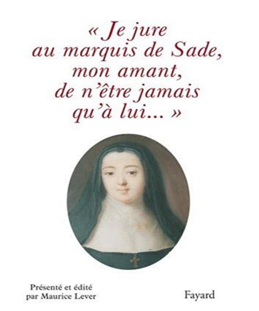 Je jure au Marquis de Sade, mon amant, de n'être jamais qu'à lui... 9782213622736
