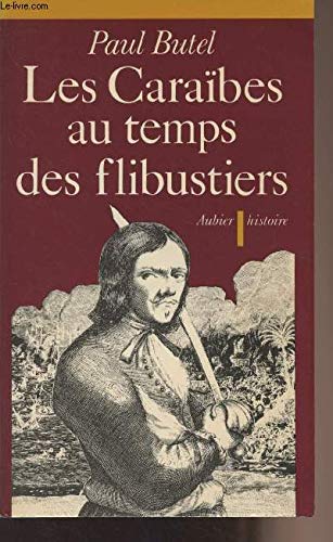 Les Caraïbes au temps des flibustiers: XVIe-XVIIe siècles 9782700702873