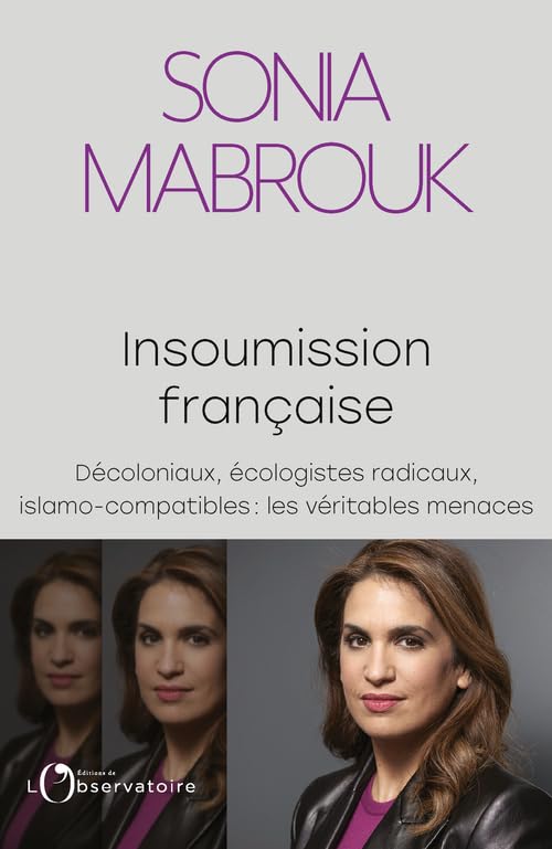 Insoumission française: Décoloniaux, écologistes radicaux, islamo-compatibles... : les véritables menaces 9791032905708